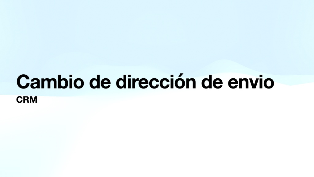 Cambio de dirección de envio- CRM